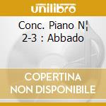Conc. Piano N¦ 2-3 : Abbado cd