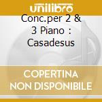 Conc.per 2 & 3 Piano : Casadesus cd