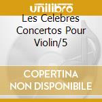 Les Celebres Concertos Pour Violin/5 cd