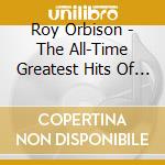 Roy Orbison - The All-Time Greatest Hits Of Roy Orbison cd