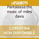 Pantalassa:the music of miles davis cd