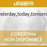Yesterday,today,tomorrow cd