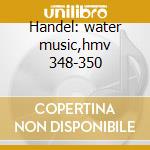 Handel: water music,hmv 348-350 cd