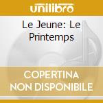 Le Jeune: Le Printemps cd