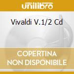 Vivaldi V.1/2 Cd cd musicale di Vivaldi:vol. 1