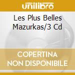 Les Plus Belles Mazurkas/3 Cd cd musicale di CHOPIN