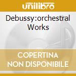 Debussy:orchestral Works cd musicale di BOULEZ/NPO/CLEVELAND