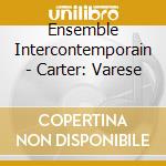 Ensemble Intercontemporain - Carter: Varese cd