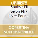Boulez: Pli Selon Pli / Livre Pour Cordes / Various cd