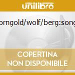 Korngold/wolf/berg:songs cd