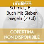 Schmidt, F. - Buch Mit Sieben Siegeln (2 Cd) cd