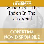 Soundtrack - The Indian In The Cupboard cd musicale di Soundtrack