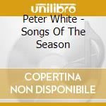 Peter White - Songs Of The Season cd musicale di Peter White