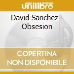 David Sanchez - Obsesion cd musicale di David Sanchez
