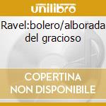 Ravel:bolero/alborada del gracioso cd