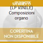 (LP VINILE) Composizioni organo cd