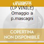 (LP VINILE) Omaggio a p.mascagni cd