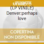 (LP VINILE) Denver:perhaps love lp vinile di Placido Domingo