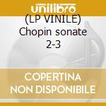 (LP VINILE) Chopin sonate 2-3 lp vinile di Chopin