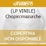 (LP VINILE) Chopin:mazurche lp vinile di Chopin