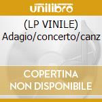 (LP VINILE) Adagio/concerto/canz cd