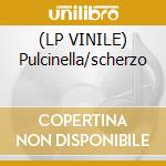 (LP VINILE) Pulcinella/scherzo cd