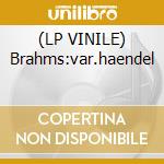 (LP VINILE) Brahms:var.haendel lp vinile di Brahms