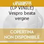 (LP VINILE) Vespro beata vergine lp vinile di Monteverdi