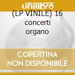 (LP VINILE) 16 concerti organo cd
