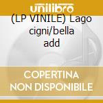 (LP VINILE) Lago cigni/bella add cd