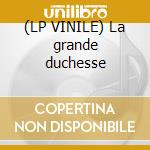 (LP VINILE) La grande duchesse cd