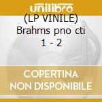 (LP VINILE) Brahms pno cti 1 - 2 cd