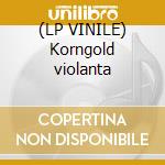 (LP VINILE) Korngold violanta lp vinile di Korngold