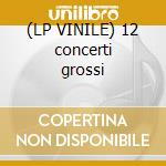 (LP VINILE) 12 concerti grossi cd