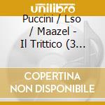 Puccini / Lso / Maazel - Il Trittico (3 Cd) cd musicale di PUCCINI