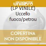 (LP VINILE) Uccello fuoco/petrou cd