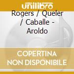 Rogers / Queler / Caballe - Aroldo cd musicale di VERDI