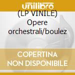 (LP VINILE) Opere orchestrali/boulez cd