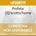 Profeta (il)/scotto/horne cd