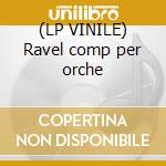 (LP VINILE) Ravel comp per orche lp vinile di Ravel
