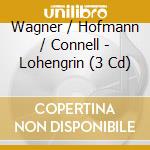 Wagner / Hofmann / Connell - Lohengrin (3 Cd) cd