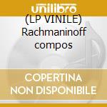 (LP VINILE) Rachmaninoff compos lp vinile di Rachmaninov