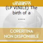 (LP VINILE) The birth of a ..... cd