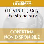 (LP VINILE) Only the strong surv cd