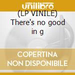 (LP VINILE) There's no good in g cd