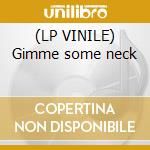 (LP VINILE) Gimme some neck
