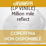 (LP VINILE) Million mile reflect cd