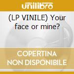 (LP VINILE) Your face or mine? lp vinile di Nantucket
