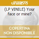 (LP VINILE) Your face or mine? cd