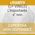 (LP VINILE) L'importante e' non cd